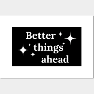 Better things ahead Posters and Art